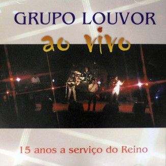 Foto da capa: Grupo Louvor  Ao Vivo 15 anos a serviço do Reino