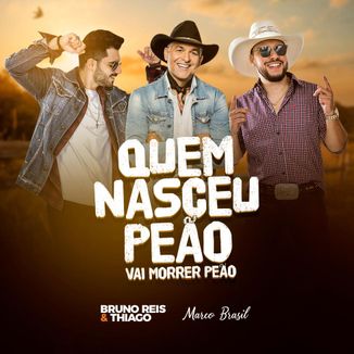 Foto da capa: Quem Nasceu Peão, Vai Morrer Peão - Bruno Reis e Thiago Feat Marco Brasil