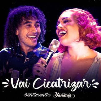 Foto da capa: Banda Sentimentos feat Banda Bandida -  Vai Cicatrizar (DVD 2020)