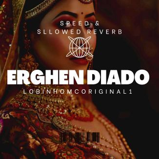 Foto da capa: Erghen Diado (Speed-Up & Sllowed Reverb)