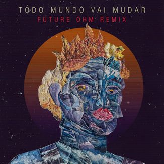 Foto da capa: Todo Mundo Vai Mudar (Future OHM Remix)