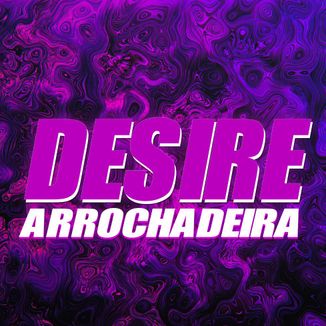 Foto da capa: Arrochadeira Desire - Calvin Harris, Sam Smith (GU3LA Remix)