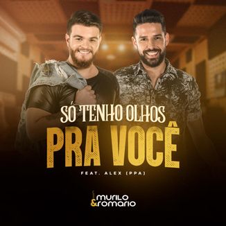 Foto da capa: Só Tenho Olhos Pra Você - Murilo e Romário Feat Alex (PPA)