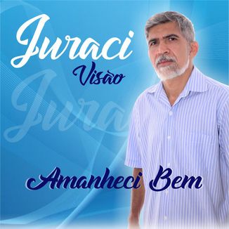 Foto da capa: Juraci Visão - Amanheci Bem