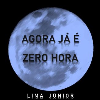 Foto da capa: Agora Já é Zero Hora (Versão Alternativa)