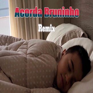 Foto da capa: Acorda Bruninho (Remix)