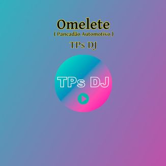 Foto da capa: TPs DJ - Omelete (Pancadõ automotivo)