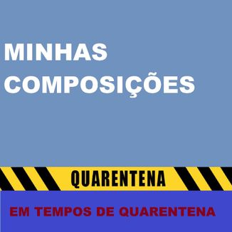 Foto da capa: Minhas Composições Na Quarentena