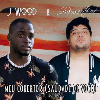 Foto da capa: Meu Cobertor (Saudade De Você) Part. J Wood