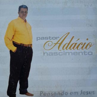 Foto da capa: PASTOR ADÁCIO NASCIMENTO PENSANDO EM JESUS Vol 06
