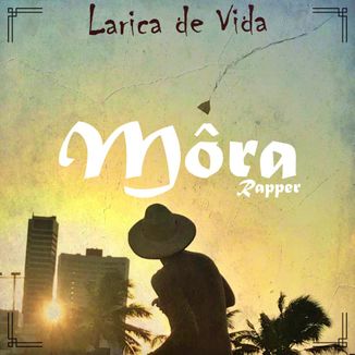 Foto da capa: Larica de Vida - Môra Rapper