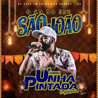 Foto da capa: Unha Pintada Ao Vivo em Caldeirão Grande-BA O CD DO SEU SÃO JOÃO'