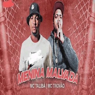 Foto da capa: Menina Malvada - MC Trovão - MC Talibã