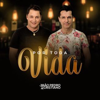 Foto da capa: Por Toda Vida - João Pedro e Cristiano