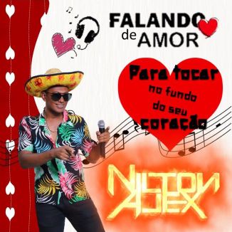 Foto da capa: NILTON ALEX - FALANDO DE AMOR: PARA TOCAR NO FUNDO DO SEU CORAÇÃO