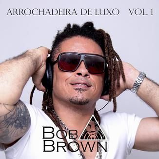 Foto da capa: Bob Brown Arrochadeira de Luxo Vol.01