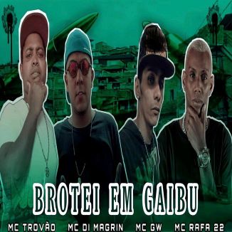 Foto da capa: Mc Di Magrin / Mc Trovão/ Mc Gw/ Mc Rafa 22 - Brotei Em Gaibu 2022