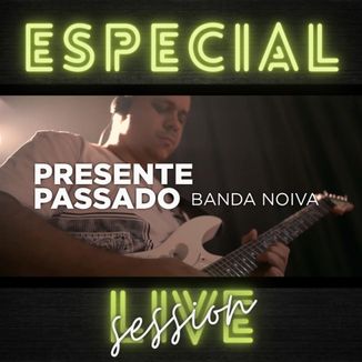 Foto da capa: Presente Passado|Especial Live Session