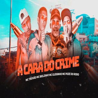 Foto da capa: A Cara do Crime - Mc Poze do Rodo - MC Trovão - MC Gleisinho - MC Bielzinh1