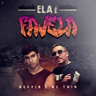 Foto da capa: Huguin e Mc Thin - Ela é Favela