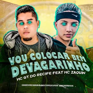 Foto da capa: MC GT DO RECIFE FEAT MC ZAQUIN VOU COLOCAR BEM DEVAGARINHO