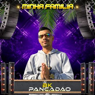 Foto da capa: BK DO PANCADÃO- MINHA FAMILIA-MUSICA NOVA- ESPECIAL ANO NOVO 2021