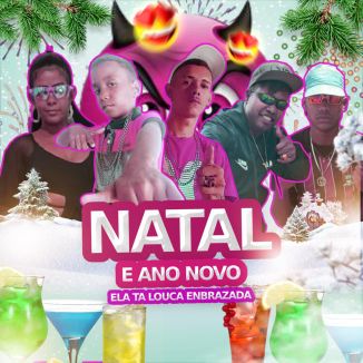 Foto da capa: Natal e Ano Novo Ela Ta Louca Enbrazada - MC Trovao - MC Edu - MC Carlinho Pb - Agabyzinha - Diego No Beat