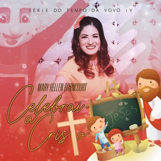 Foto da capa: Celebrai a Cristo - Mary Hellen Bitencourt - Do Tempo da Vovó IV