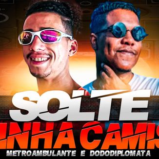 Foto da capa: Dodô Diplomata - Solte Minha Camisa Bora Me Solta - Remix Ft. Metrô Ambulante