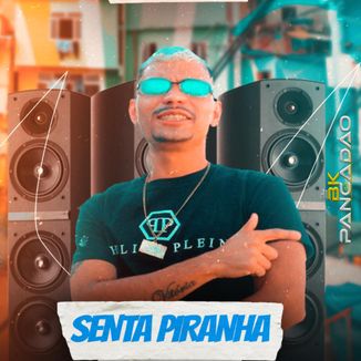 Foto da capa: BK DO PANCADAO -SENTA PIRANHA- LANÇAMENTO 2021 -