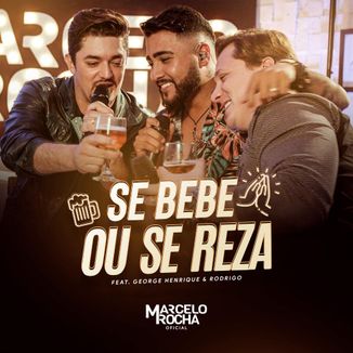 Foto da capa: Se Bebe ou Se Reza - Marcelo Rocha Feat George Henrique e Rodrigo
