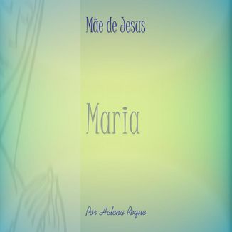 Foto da capa: Maria Mãe de Jesus por Helena Roque