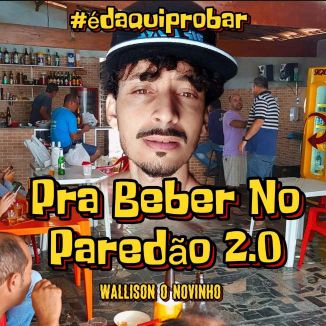 Foto da capa: Wallison O Novinho CD PRA BEBER NO PAREDÃO 2.0 #ÉDAQUIPROBAR
