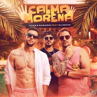 Foto da capa: Luan e Sabadin feat DJ Kévin - Calma Morena