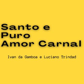 Foto da capa: Santo e Puro Amor Carnal