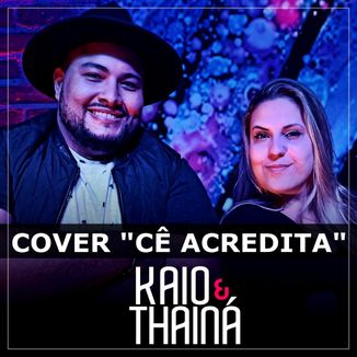 Foto da capa: Kaio e Thainá - Cover Cê Acredita