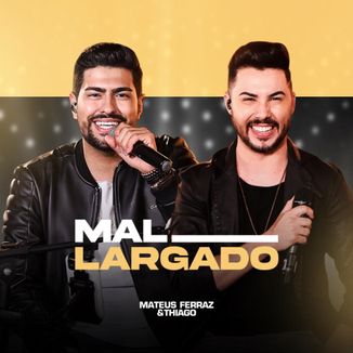 Foto da capa: Mateus Ferraz e Thiago - Mal Largado