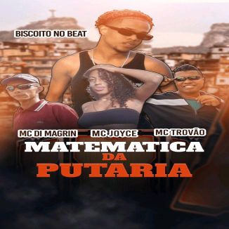 Foto da capa: Matemática da Putaria - MC Di Magrin - MC Trovão - Biscoito no Beat - MC Joyce