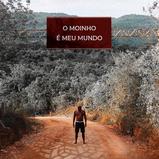 Foto da capa: O Moinho é Meu Mundo