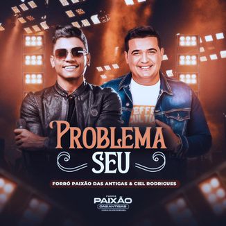 Foto da capa: Problema Seu - Forró Paixão das Antigas, feat. Ciel Rodrigues