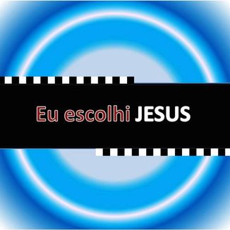 Foto da capa: Eu escolhi Jesus