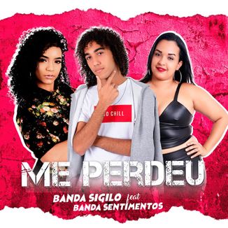 Foto da capa: Banda Sigilo feat Banda Sentimentos - Me Perdeu