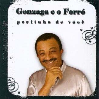 Foto da capa: GONZAGA E O FORRÓ - PERTINHO DE VOCÊ