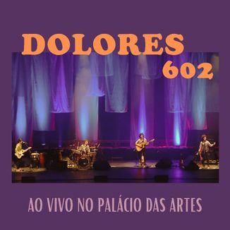 Foto da capa: DOLORES 602 ao vivo no Palácio das Artes