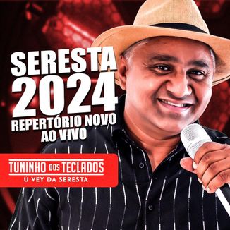 Foto da capa: SERESTA 2024 TUNINHO DOS TECLADOS Ú VEY DA SERESTA CD COMPLETO REPERTÓRIO NOVO AO VIVO