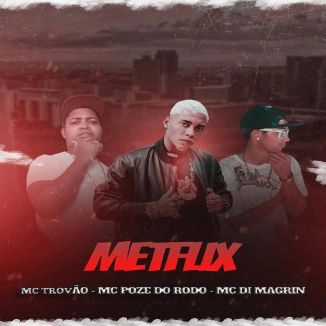 Foto da capa: Metflix - Mc Poze do Rodo - MC Di Magrin - MC Trovão