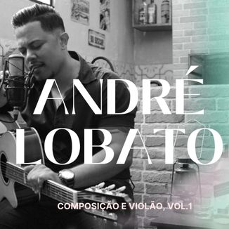 Foto da capa: André Lobato - Composição & Violão