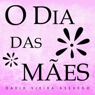 Foto da capa: O Dia Das Mães
