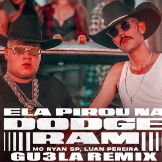 Foto da capa: ELA PIROU NA DODGE RAM (GU3LA Remix)