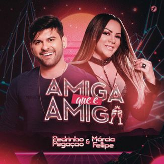 Foto da capa: Amiga Que É Amiga - Pedrinho Pegação feat. Márcia Fellipe